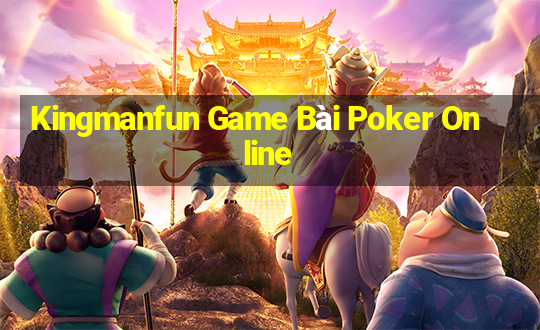 Kingmanfun Game Bài Poker Online