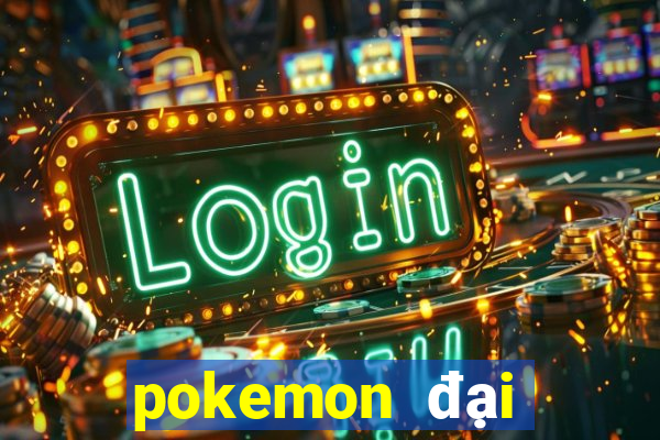 pokemon đại chiến 100