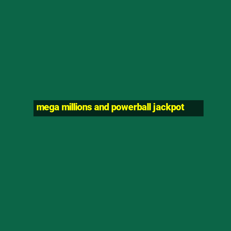 mega millions and powerball jackpot