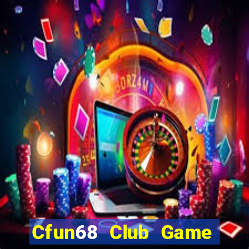 Cfun68 Club Game Bài Đổi Thưởng Uy Tín