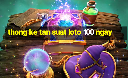 thong ke tan suat loto 100 ngay