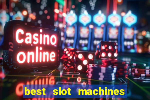 best slot machines to play