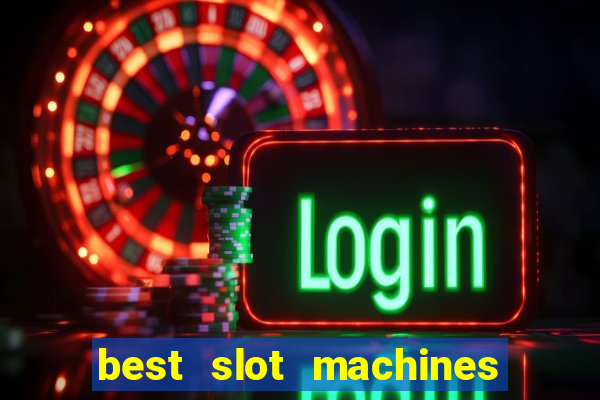 best slot machines to play