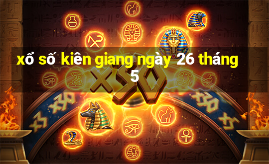 xổ số kiên giang ngày 26 tháng 5