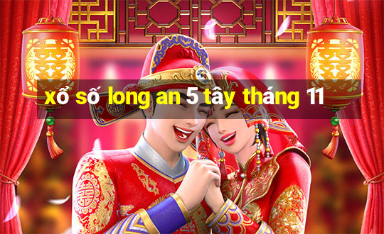 xổ số long an 5 tây tháng 11