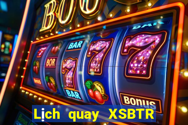 Lịch quay XSBTR ngày 26