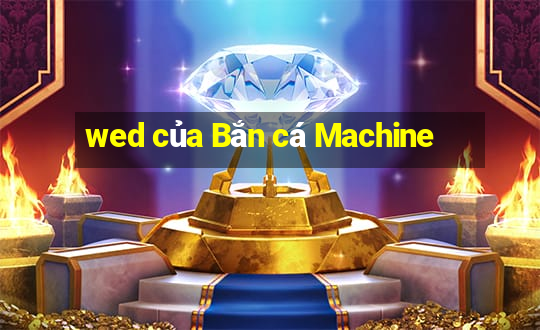 wed của Bắn cá Machine