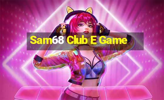 Sam68 Club E Game