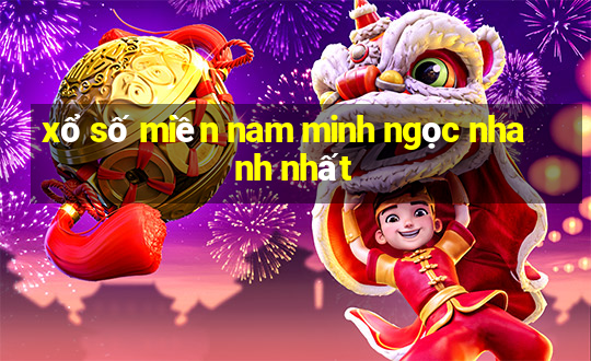 xổ số miền nam minh ngọc nhanh nhất