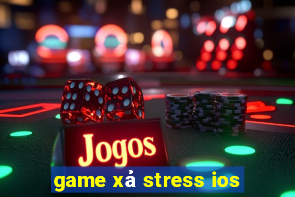 game xả stress ios