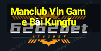 Manclub Vin Game Bài Kungfu