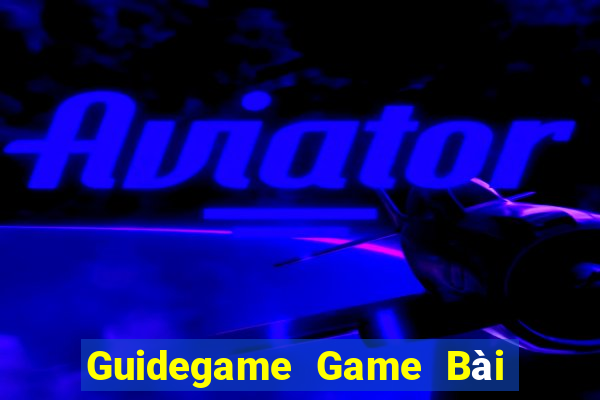 Guidegame Game Bài Ăn Tiền