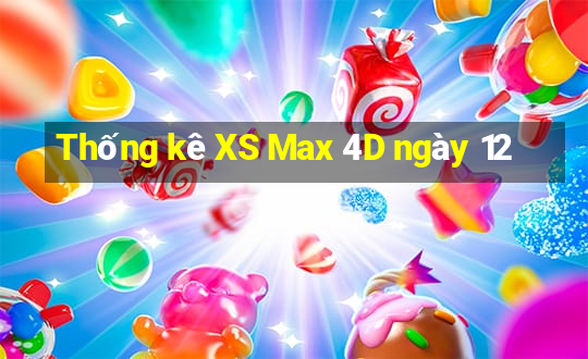 Thống kê XS Max 4D ngày 12