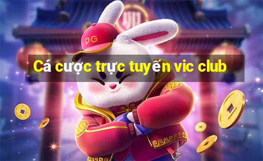 Cá cược trực tuyến vic club