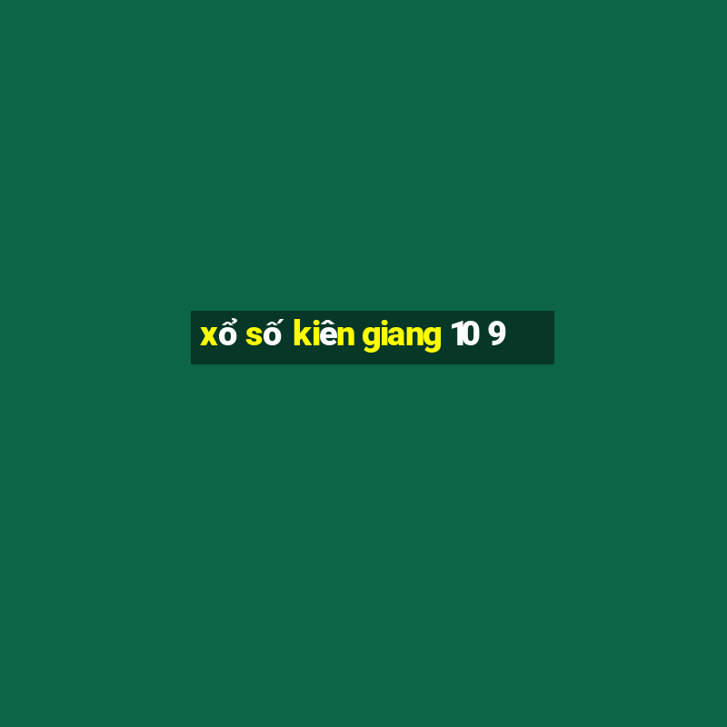 xổ số kiên giang 10 9