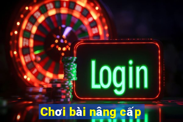 Chơi bài nâng cấp