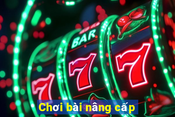 Chơi bài nâng cấp