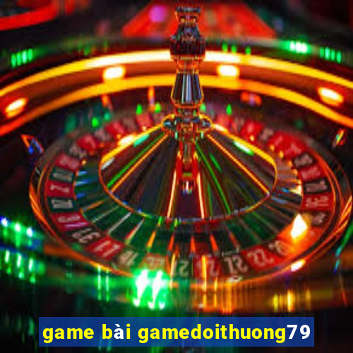 game bài gamedoithuong79