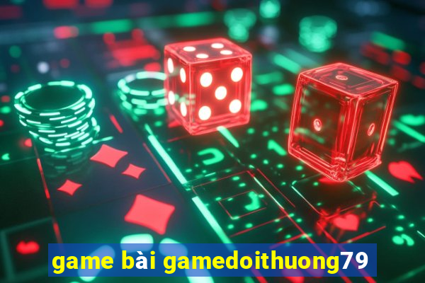 game bài gamedoithuong79