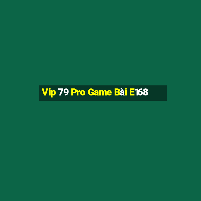 Vip 79 Pro Game Bài E168