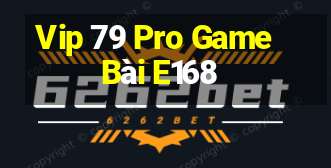 Vip 79 Pro Game Bài E168