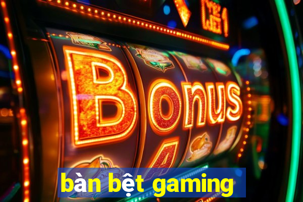 bàn bệt gaming