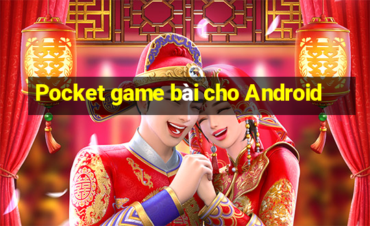 Pocket game bài cho Android