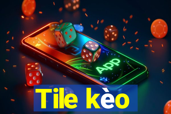 Tile kèo