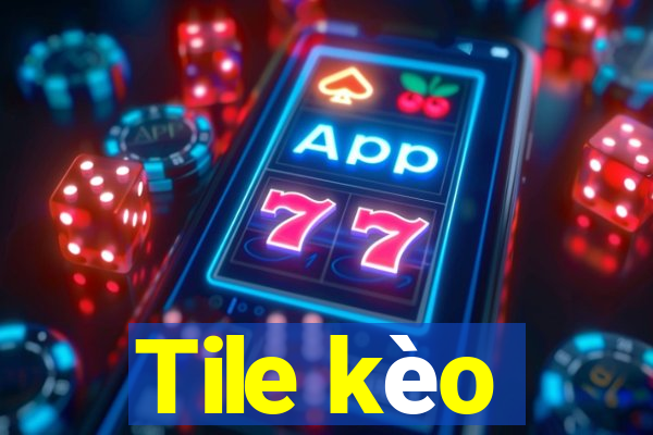 Tile kèo