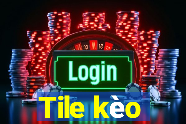 Tile kèo