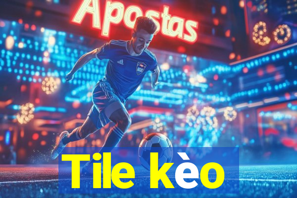 Tile kèo