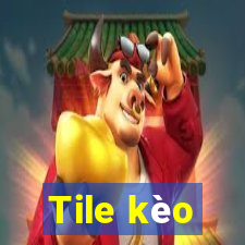 Tile kèo