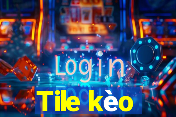 Tile kèo