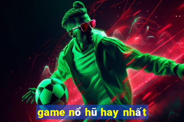 game nổ hũ hay nhất