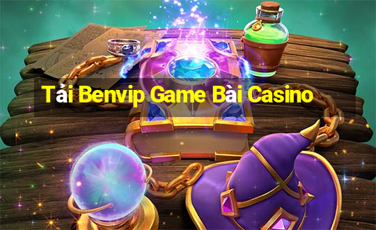 Tải Benvip Game Bài Casino