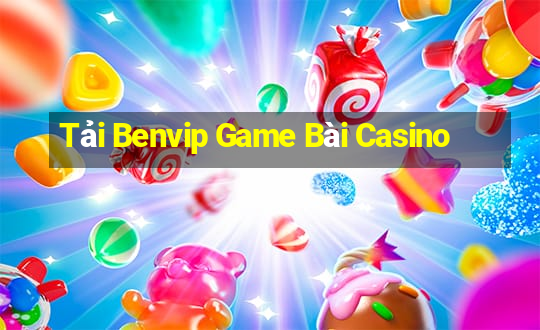 Tải Benvip Game Bài Casino