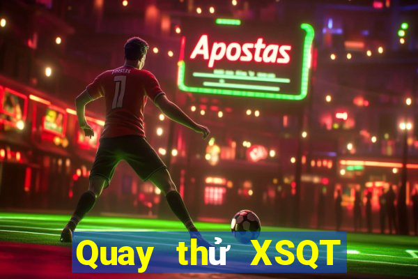 Quay thử XSQT ngày 10