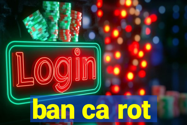 ban ca rot