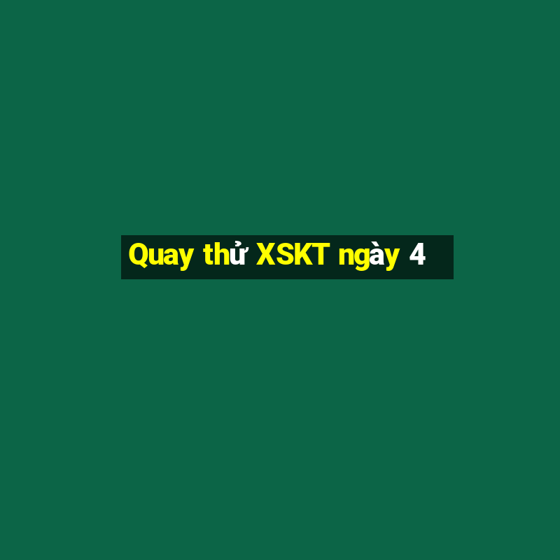 Quay thử XSKT ngày 4