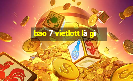 bao 7 vietlott là gì