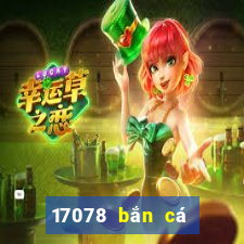 17078 bắn cá Tải về chính thức