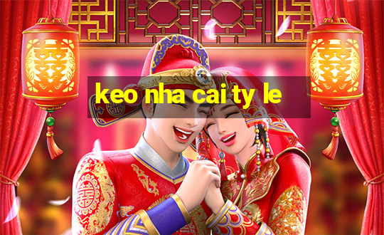 keo nha cai ty le