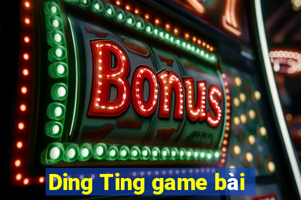 Ding Ting game bài