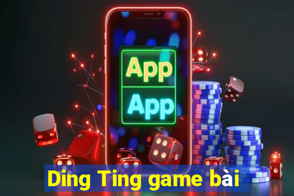 Ding Ting game bài