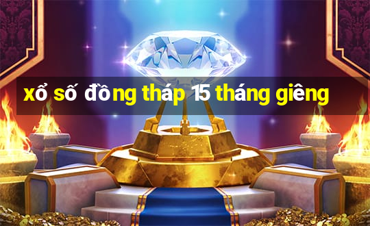 xổ số đồng tháp 15 tháng giêng