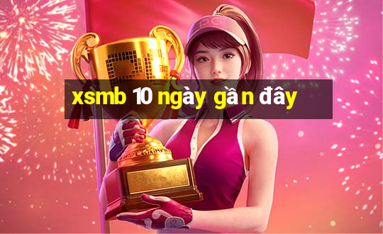 xsmb 10 ngày gần đây