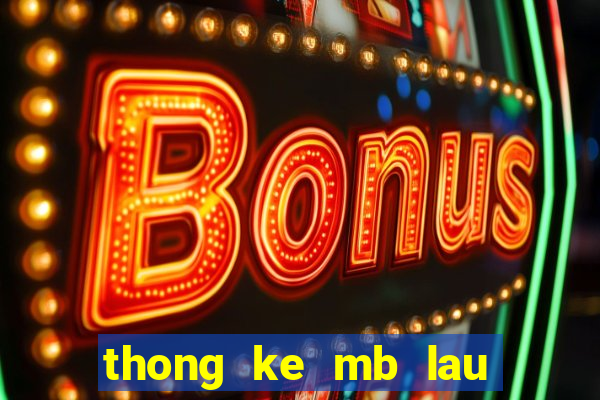 thong ke mb lau chua ve