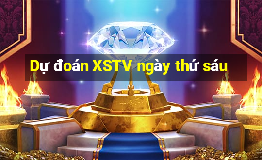 Dự đoán XSTV ngày thứ sáu