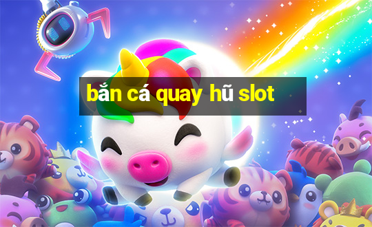 bắn cá quay hũ slot