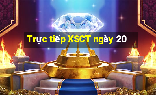 Trực tiếp XSCT ngày 20